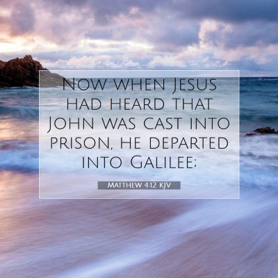 Picture 07 - Matthew 4:12 KJV - Now when Jesus had heard that John was cast into - Bible Verse Picture