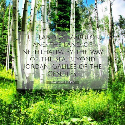 Picture 07 - Matthew 4:15 KJV - The land of Zabulon, and the land of Nephthalim, - Bible Verse Picture