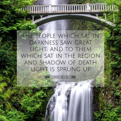 Picture 07 - Matthew 4:16 KJV - The people which sat in darkness saw great light; - Bible Verse Picture