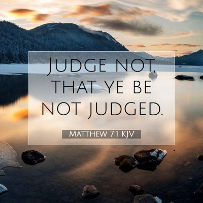 Picture 07 - Matthew 7:1 KJV - Judge not, that ye be not - Bible Verse Picture