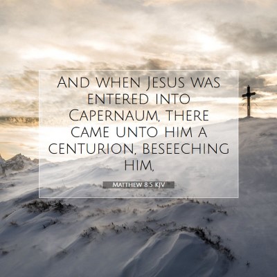 Picture 07 - Matthew 8:5 KJV - And when Jesus was entered into Capernaum, there - Bible Verse Picture