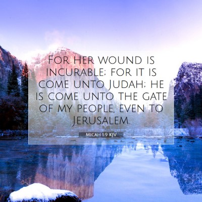 Picture 07 - Micah 1:9 KJV - For her wound is incurable; for it is come unto - Bible Verse Picture