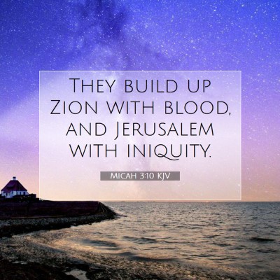 Picture 07 - Micah 3:10 KJV - They build up Zion with blood, and Jerusalem with - Bible Verse Picture