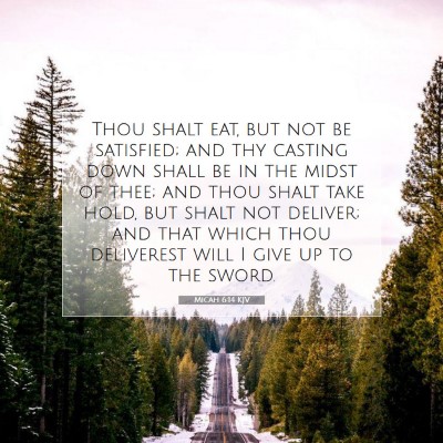 Picture 07 - Micah 6:14 KJV - Thou shalt eat, but not be satisfied; and thy - Bible Verse Picture