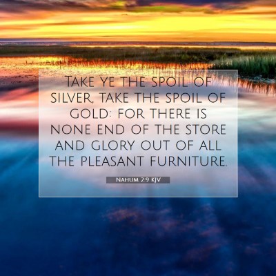 Picture 07 - Nahum 2:9 KJV - Take ye the spoil of silver, take the spoil of - Bible Verse Picture