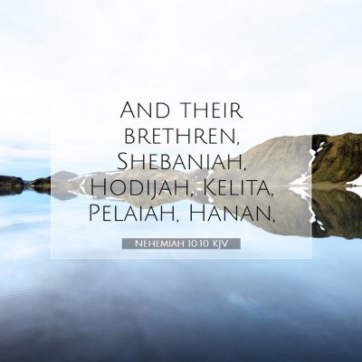Picture 07 - Nehemiah 10:10 KJV - And their brethren, Shebaniah, Hodijah, Kelita, - Bible Verse Picture