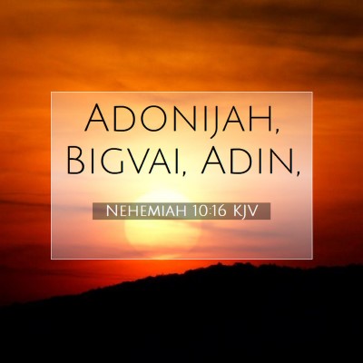 Picture 07 - Nehemiah 10:16 KJV - Adonijah, Bigvai, - Bible Verse Picture