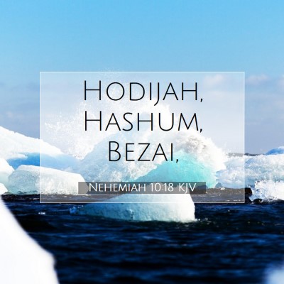 Picture 07 - Nehemiah 10:18 KJV - Hodijah, Hashum, - Bible Verse Picture