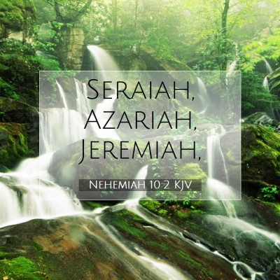 Picture 07 - Nehemiah 10:2 KJV - Seraiah, Azariah, - Bible Verse Picture