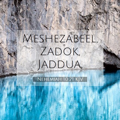 Picture 07 - Nehemiah 10:21 KJV - Meshezabeel, Zadok, - Bible Verse Picture