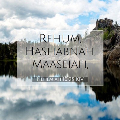 Picture 07 - Nehemiah 10:25 KJV - Rehum, Hashabnah, - Bible Verse Picture