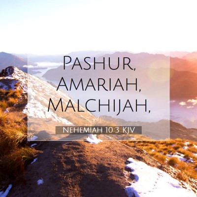 Picture 07 - Nehemiah 10:3 KJV - Pashur, Amariah, - Bible Verse Picture