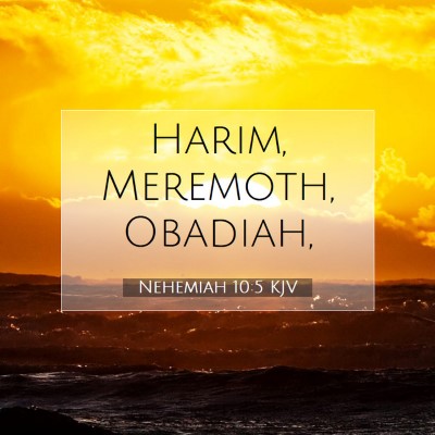 Picture 07 - Nehemiah 10:5 KJV - Harim, Meremoth, - Bible Verse Picture