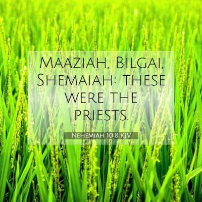 Picture 07 - Nehemiah 10:8 KJV - Maaziah, Bilgai, Shemaiah: these were the - Bible Verse Picture