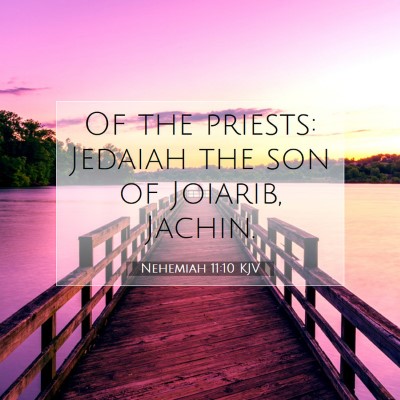 Picture 07 - Nehemiah 11:10 KJV - Of the priests: Jedaiah the son of Joiarib, - Bible Verse Picture