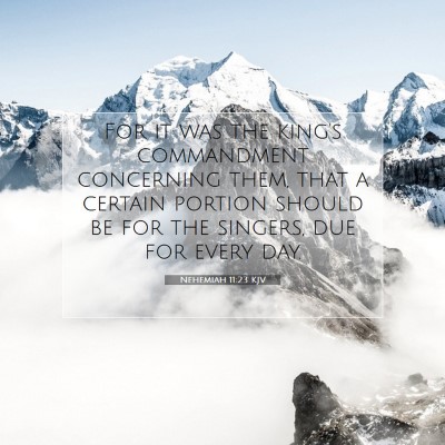 Picture 07 - Nehemiah 11:23 KJV - For it was the king's commandment concerning - Bible Verse Picture