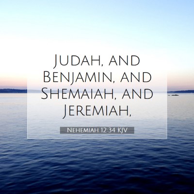 Picture 07 - Nehemiah 12:34 KJV - Judah, and Benjamin, and Shemaiah, and - Bible Verse Picture
