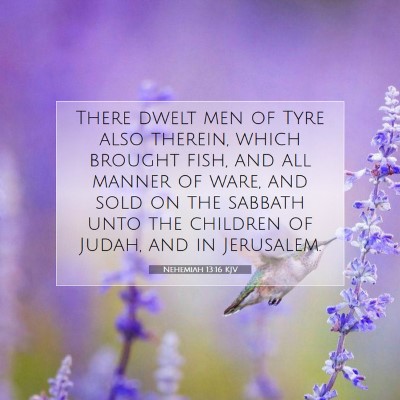 Picture 07 - Nehemiah 13:16 KJV - There dwelt men of Tyre also therein, which - Bible Verse Picture