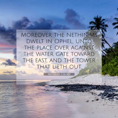 Picture 07 - Nehemiah 3:26 KJV - Moreover the Nethinims dwelt in Ophel, unto the - Bible Verse Picture