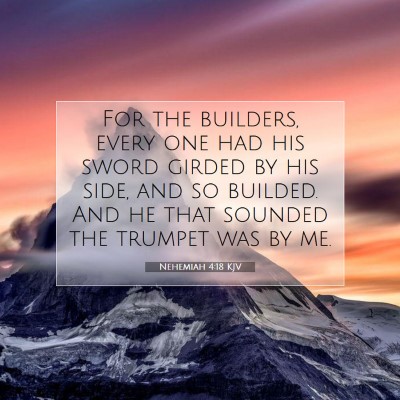 Picture 07 - Nehemiah 4:18 KJV - For the builders, every one had his sword girded - Bible Verse Picture