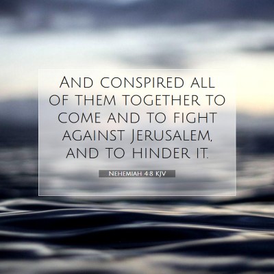 Picture 07 - Nehemiah 4:8 KJV - And conspired all of them together to come and to - Bible Verse Picture