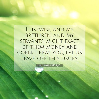 Picture 07 - Nehemiah 5:10 KJV - I likewise, and my brethren, and my servants, - Bible Verse Picture