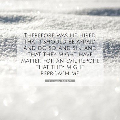 Picture 07 - Nehemiah 6:13 KJV - Therefore was he hired, that I should be afraid, - Bible Verse Picture