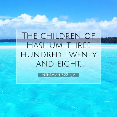 Picture 07 - Nehemiah 7:22 KJV - The children of Hashum, three hundred twenty and - Bible Verse Picture