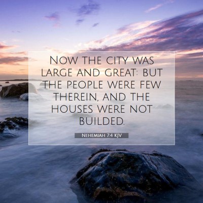 Picture 07 - Nehemiah 7:4 KJV - Now the city was large and great: but the people - Bible Verse Picture