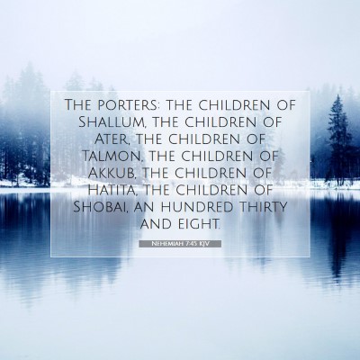 Picture 07 - Nehemiah 7:45 KJV - The porters: the children of Shallum, the - Bible Verse Picture