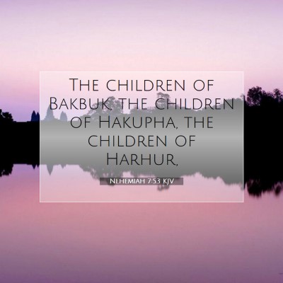 Picture 07 - Nehemiah 7:53 KJV - The children of Bakbuk, the children of Hakupha, - Bible Verse Picture