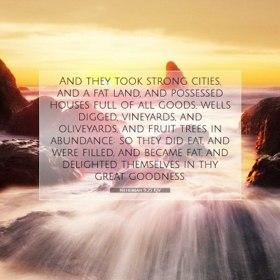Picture 07 - Nehemiah 9:25 KJV - And they took strong cities, and a fat land, and - Bible Verse Picture