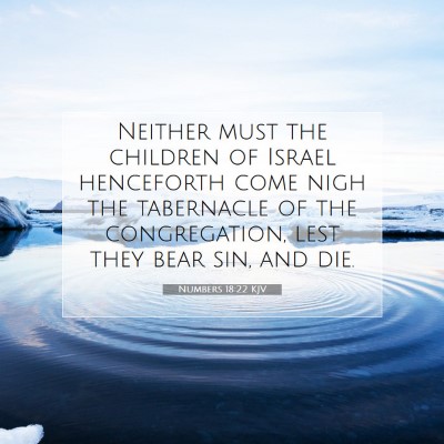 Picture 07 - Numbers 18:22 KJV - Neither must the children of Israel henceforth - Bible Verse Picture