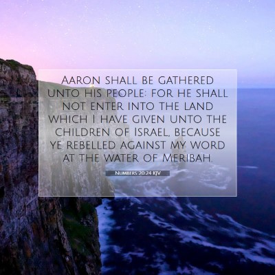 Picture 07 - Numbers 20:24 KJV - Aaron shall be gathered unto his people: for he - Bible Verse Picture