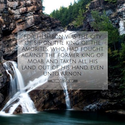 Picture 07 - Numbers 21:26 KJV - For Heshbon was the city of Sihon the king of the - Bible Verse Picture