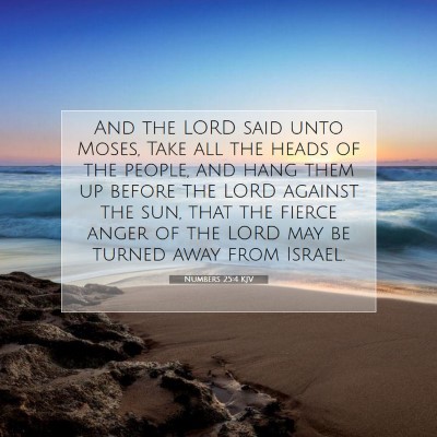 Picture 07 - Numbers 25:4 KJV - And the LORD said unto Moses, Take all the heads - Bible Verse Picture