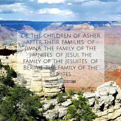 Picture 07 - Numbers 26:44 KJV - Of the children of Asher after their families: of - Bible Verse Picture