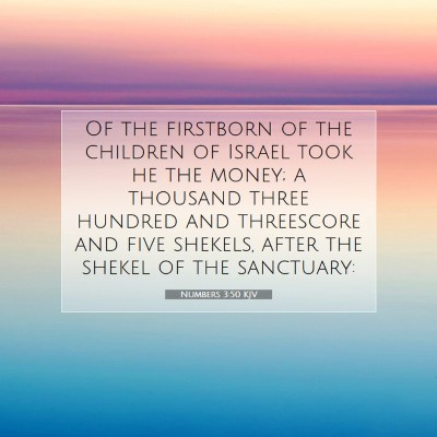 Picture 07 - Numbers 3:50 KJV - Of the firstborn of the children of Israel took - Bible Verse Picture