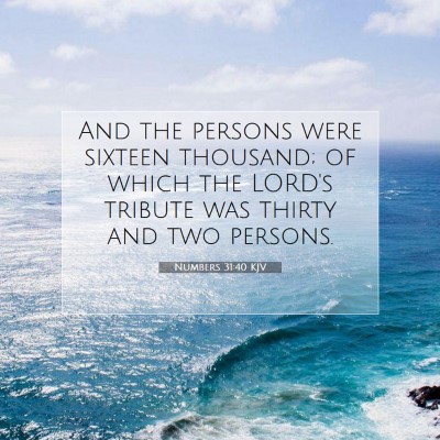 Picture 07 - Numbers 31:40 KJV - And the persons were sixteen thousand; of which - Bible Verse Picture