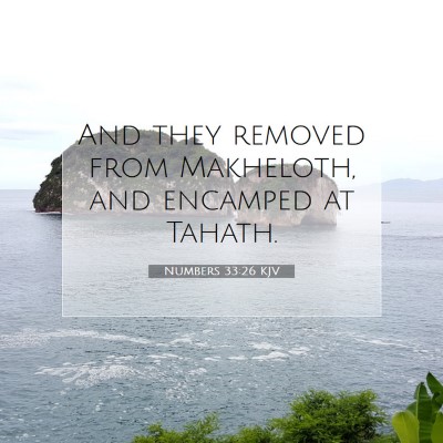 Picture 07 - Numbers 33:26 KJV - And they removed from Makheloth, and encamped at - Bible Verse Picture