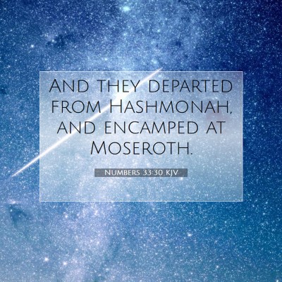 Picture 07 - Numbers 33:30 KJV - And they departed from Hashmonah, and encamped at - Bible Verse Picture