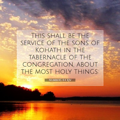 Picture 07 - Numbers 4:4 KJV - This shall be the service of the sons of Kohath - Bible Verse Picture