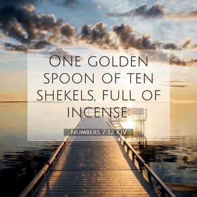 Picture 07 - Numbers 7:32 KJV - One golden spoon of ten shekels, full of - Bible Verse Picture