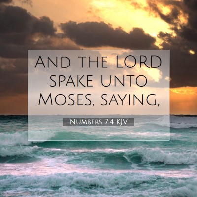 Picture 07 - Numbers 7:4 KJV - And the LORD spake unto Moses, - Bible Verse Picture