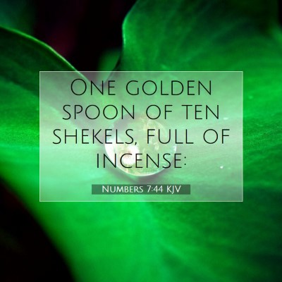 Picture 07 - Numbers 7:44 KJV - One golden spoon of ten shekels, full of - Bible Verse Picture