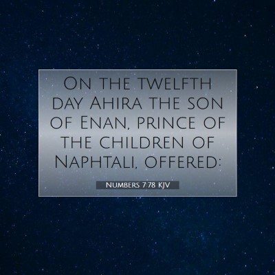 Picture 07 - Numbers 7:78 KJV - On the twelfth day Ahira the son of Enan, prince - Bible Verse Picture