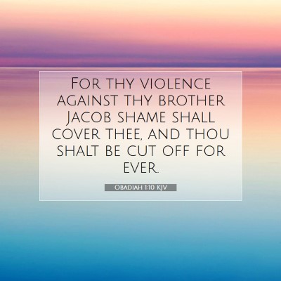 Picture 07 - Obadiah 1:10 KJV - For thy violence against thy brother Jacob shame - Bible Verse Picture