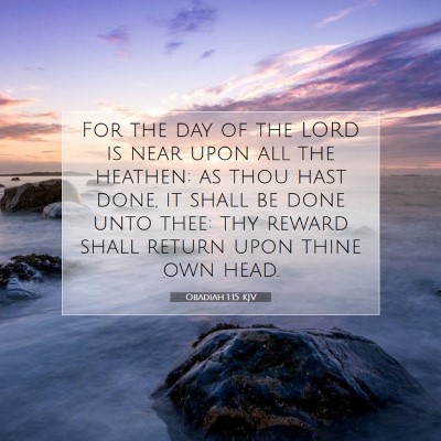 Picture 07 - Obadiah 1:15 KJV - For the day of the LORD is near upon all the - Bible Verse Picture