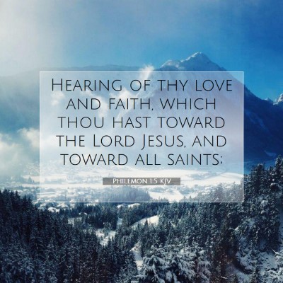 Picture 07 - Philemon 1:5 KJV - Hearing of thy love and faith, which thou hast - Bible Verse Picture