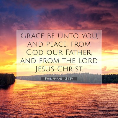 Picture 07 - Philippians 1:2 KJV - Grace be unto you, and peace, from God our - Bible Verse Picture